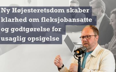 en ny dom giver klarhed om godtgørelse for usaglig opsigelse af fleksjobansatte